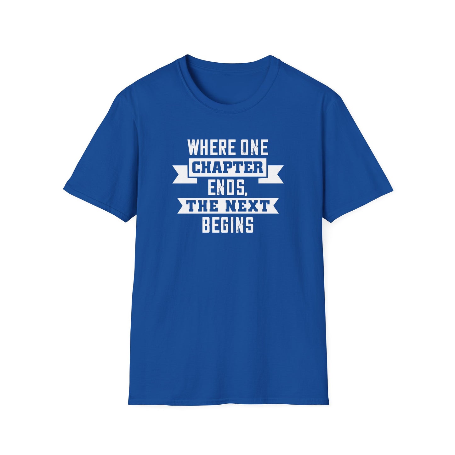 Where One Chapter Ends Unisex Softstyle T-Shirt - Inspirational Quote Tee for New Beginnings
