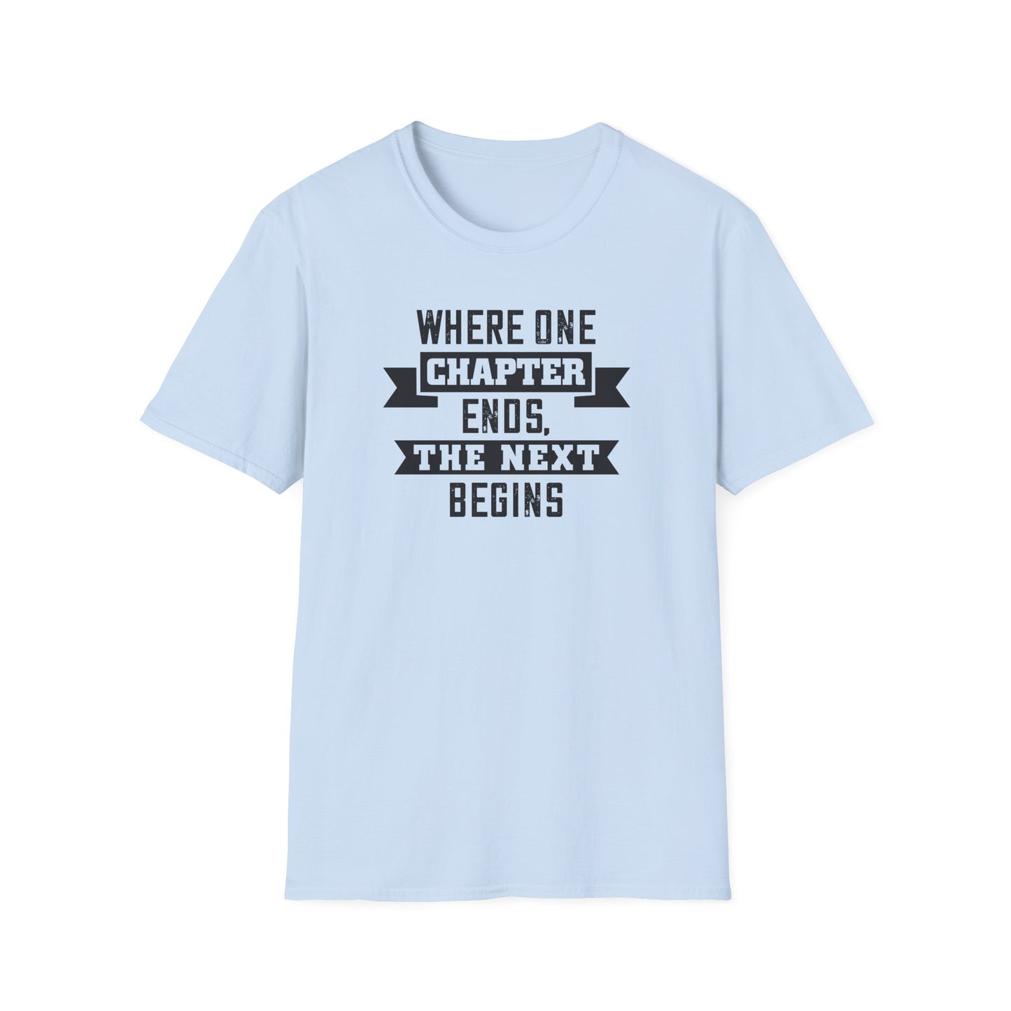 Where One Chapter Ends Unisex Softstyle T-Shirt - Inspirational Quote Tee for New Beginnings