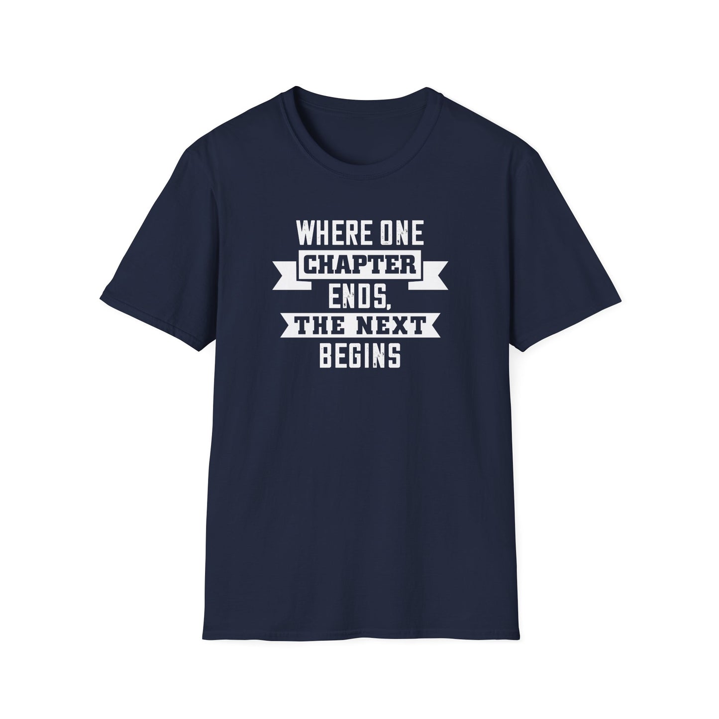 Where One Chapter Ends Unisex Softstyle T-Shirt - Inspirational Quote Tee for New Beginnings