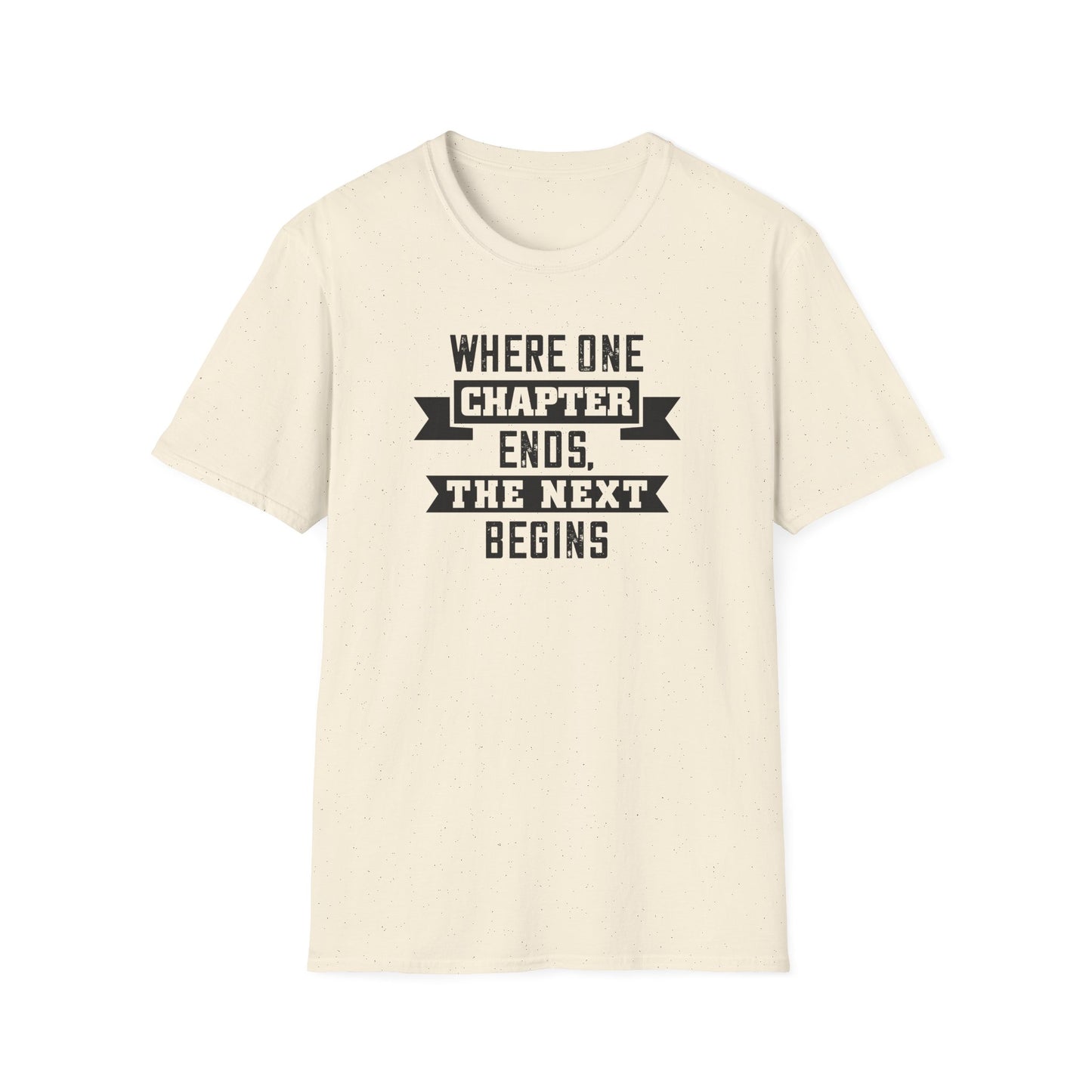 Where One Chapter Ends Unisex Softstyle T-Shirt - Inspirational Quote Tee for New Beginnings