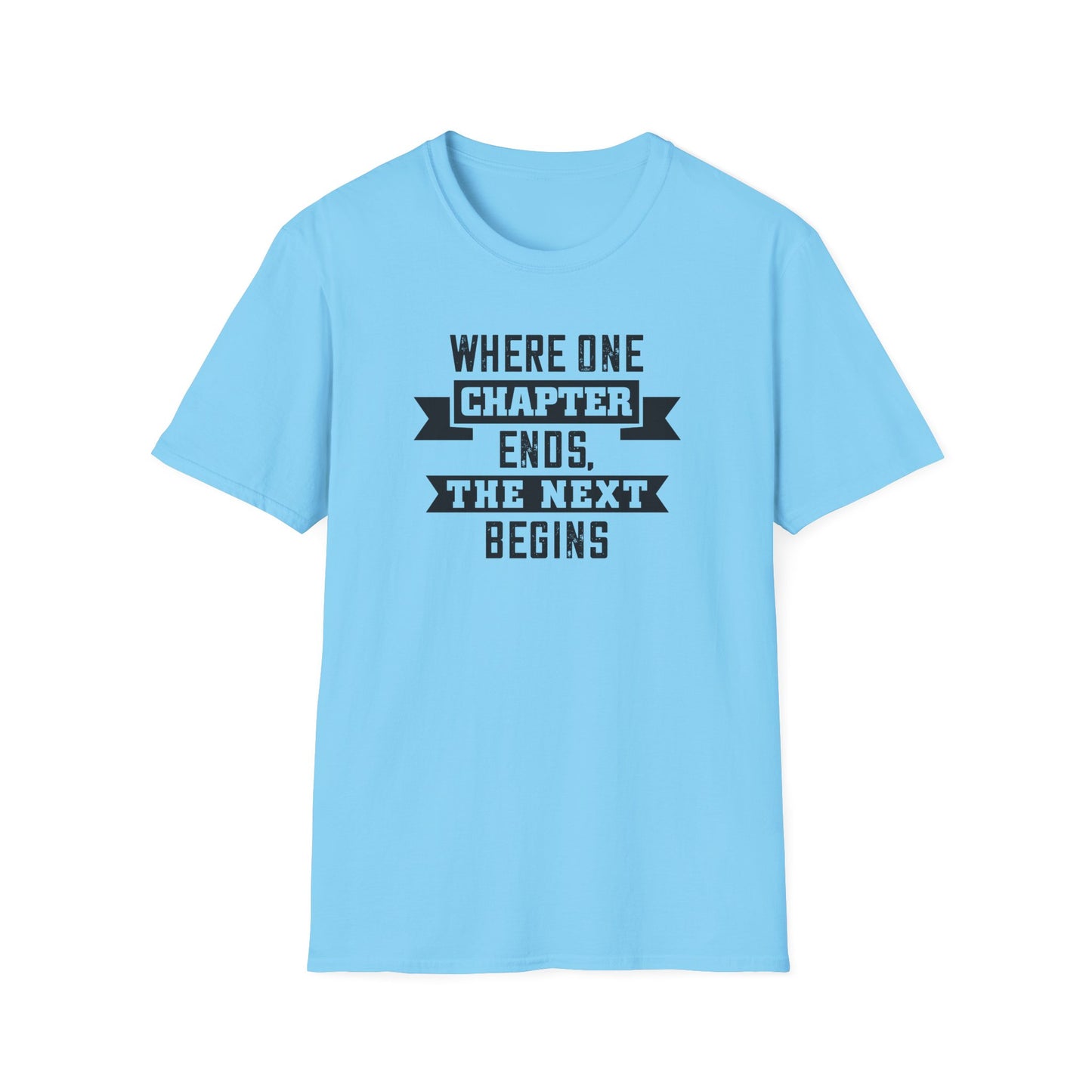 Where One Chapter Ends Unisex Softstyle T-Shirt - Inspirational Quote Tee for New Beginnings