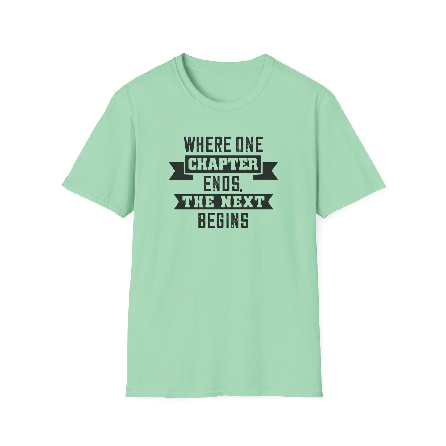 Where One Chapter Ends Unisex Softstyle T-Shirt - Inspirational Quote Tee for New Beginnings