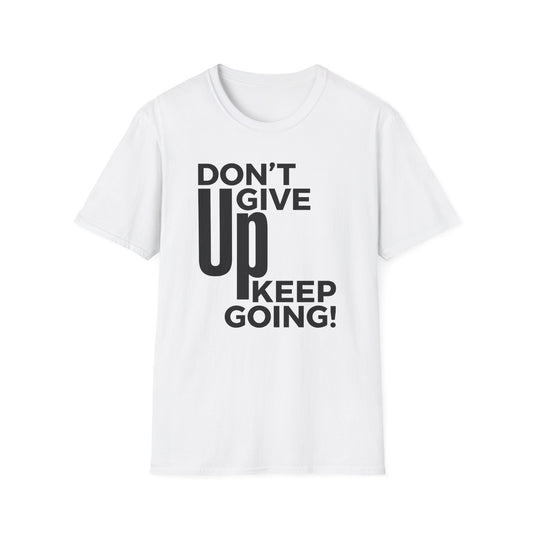 Motivational Unisex Softstyle T-Shirt - "Don't Give Up, Keep Going!"