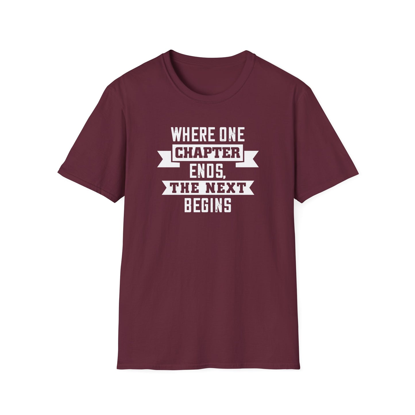 Where One Chapter Ends Unisex Softstyle T-Shirt - Inspirational Quote Tee for New Beginnings