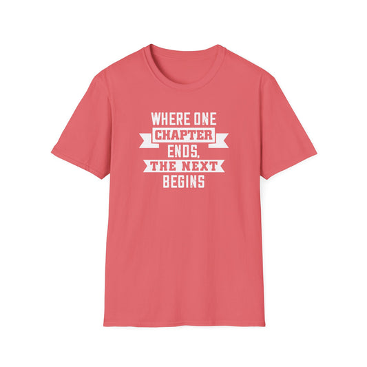 Where One Chapter Ends Unisex Softstyle T-Shirt - Inspirational Quote Tee for New Beginnings