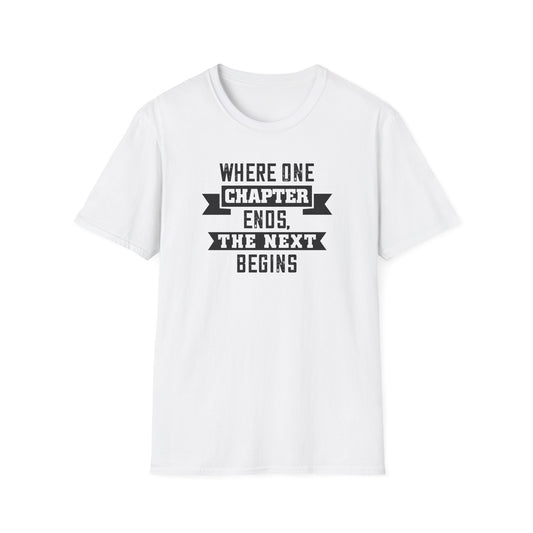 Where One Chapter Ends Unisex Softstyle T-Shirt - Inspirational Quote Tee for New Beginnings